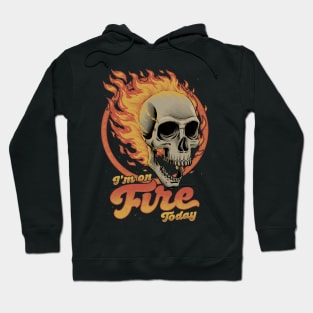 I'm on Fire Today - Funny Sarcastic Skull Hoodie